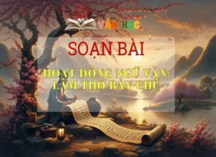 Soạn bài Hoạt động ngữ văn: Làm thơ bảy chữ - Ngữ văn lớp 8