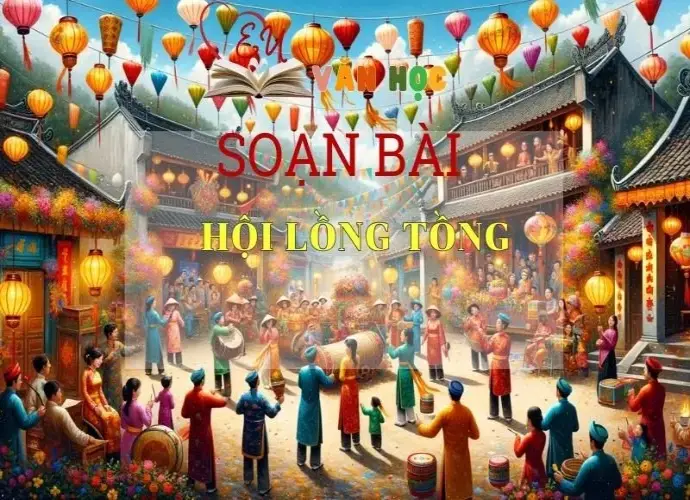 Soạn bài Hội lồng tồng - Kết nối tri thức - Ngữ văn lớp 7