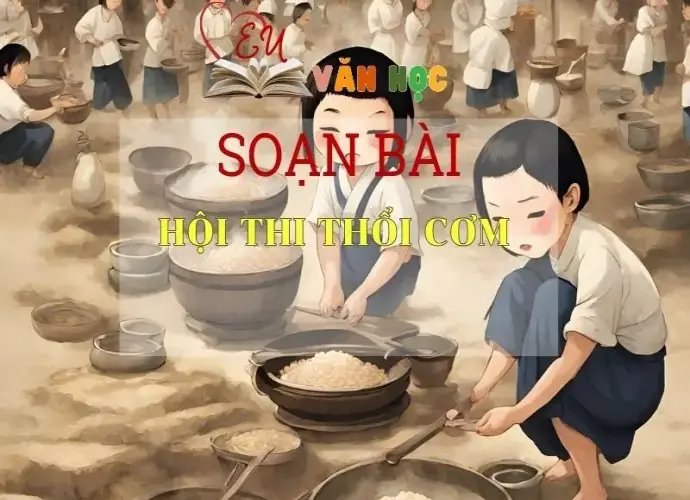 Soạn bài Hội thi thổi cơm - ngữ văn 7 tập 1 - sách Cánh Diều