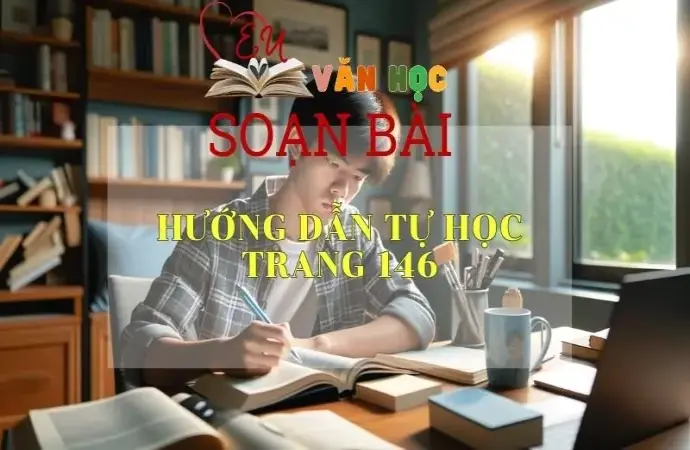 Soạn bài Hướng dẫn tự học trang 146 - Sách Cánh Diều Lớp 11