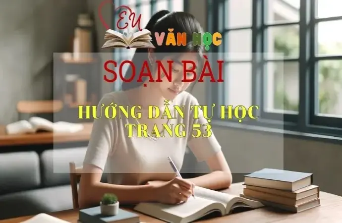 Soạn bài Hướng dẫn tự học trang 53 - Sách Cánh Diều Lớp 11