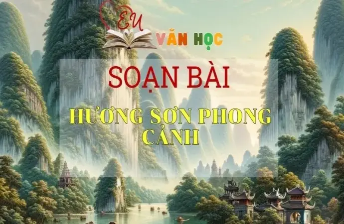 Soạn bài Hương Sơn phong cảnh - Ngữ văn 10 Chân trời sáng tạo