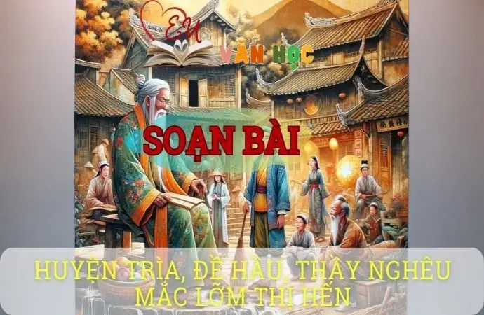 Soạn bài Huyện Trìa, Đề Hầu, Thầy Nghêu mắc lỡm Thị Hến - Ngữ văn 10 Chân trời sáng tạo