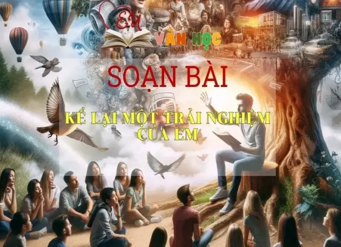 Soạn bài Kể về một trải nghiệm của em -Ngữ văn 6 Kết nối tri thức