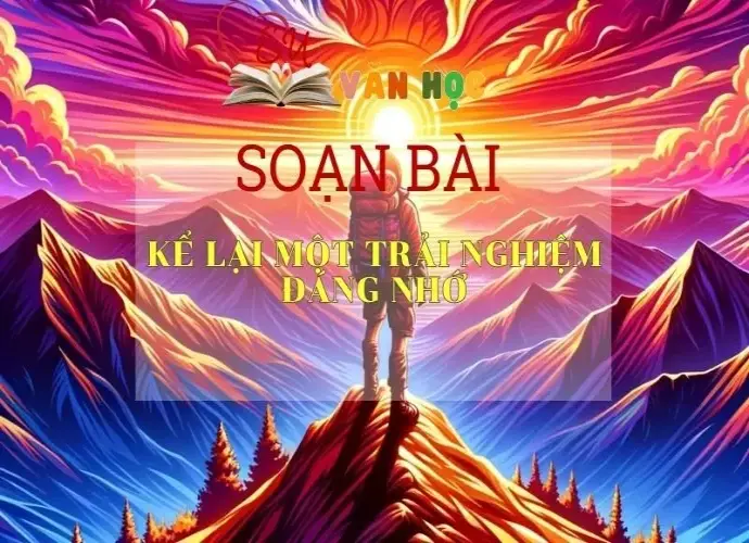 Soạn bài Kể lại một trải nghiệm đáng nhớ Phần 2 Sách Cánh Diều - Ngữ Văn Lớp 6