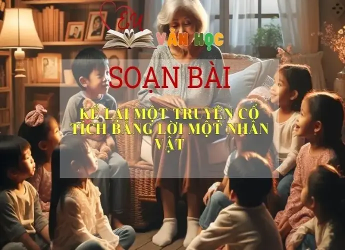 Soạn bài Kể lại một truyện cổ tích bằng lời một nhân vật - Ngữ văn 6 Kết nối tri thức