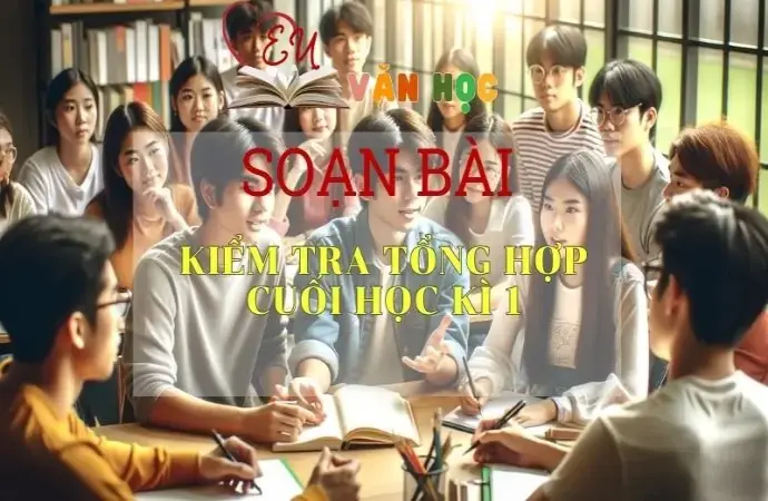 Soạn bài Kiểm tra tổng hợp cuối học kì 1 - Ngữ Văn Lớp 12