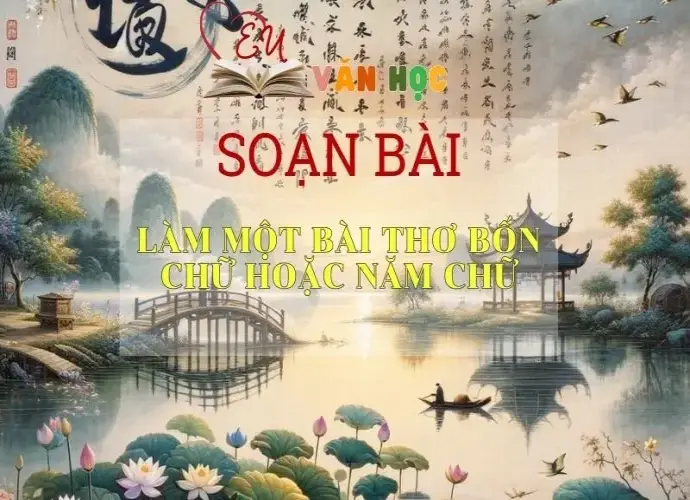 Soạn bài Làm một bài thơ bốn chữ hoặc năm chữ - Sách Chân trời sáng tạo Ngữ Văn 7