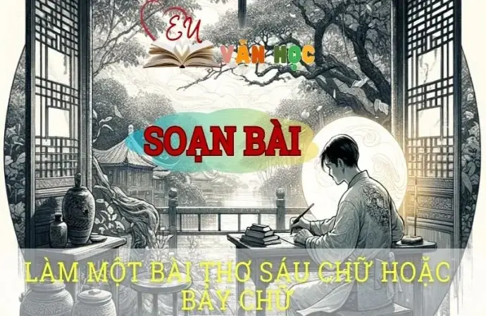 Soạn bài Làm một bài thơ sáu chữ hoặc bảy chữ - ngữ văn 8 tập 1 - sách Chân trời sáng tạo