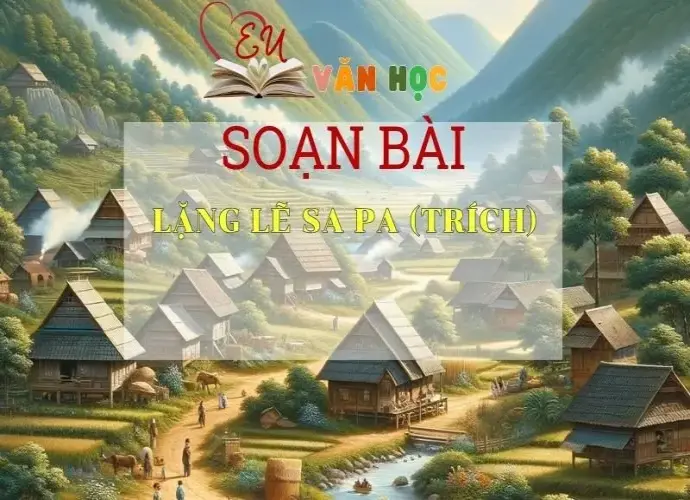 Soạn bài Lặng lẽ Sa Pa (trích) - Ngữ văn 9