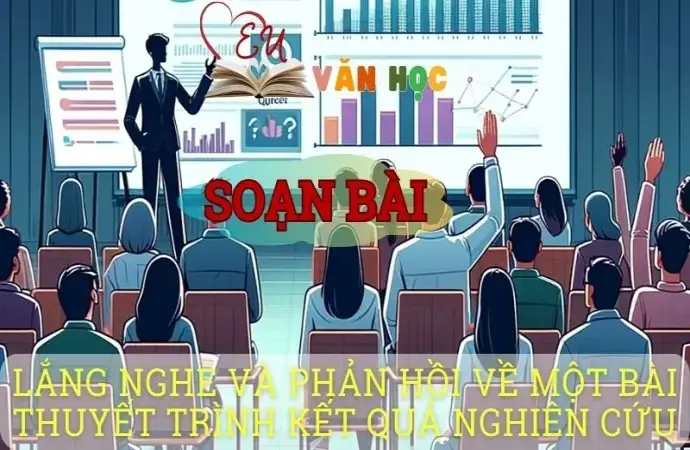 Soạn văn bài Lắng nghe và phản hồi về một bài thuyết trình kết quả nghiên cứu - Sách kết nối tri thức lớp 10 tập 1