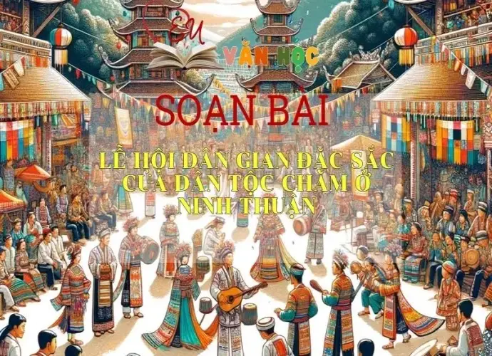 SOẠN BÀI LỄ HỘI DÂN GIAN ĐẶC SẮC CỦA DÂN TỘC CHĂM Ở NINH THUẬN - SÁCH CÁNH DIỀU LỚP 10 TẬP 1