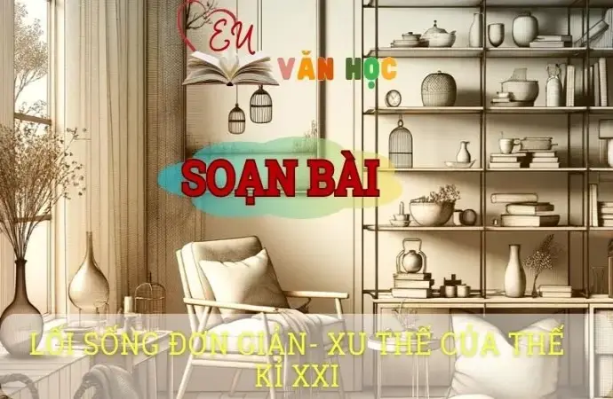 Soạn bài Lối sống đơn giản - Xu thế của thế kỷ XXI - ngữ văn 8 tập 1- Chân trời sáng tạo