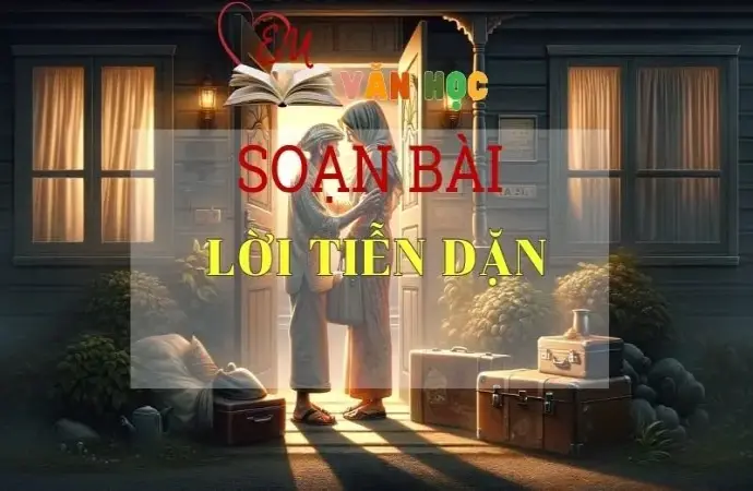 Soạn bài Lời tiễn dặn - Sách Chân trời sáng tạo lớp 11