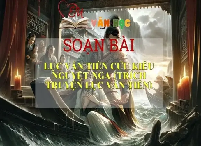Soạn bài Lục Vân Tiên cứu Kiều Nguyệt Nga - Ngữ văn 9