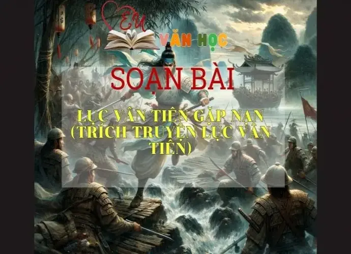 Soạn bài Lục Vân Tiên gặp nạn (trích Truyện Lục Vân Tiên) - Ngữ văn 9