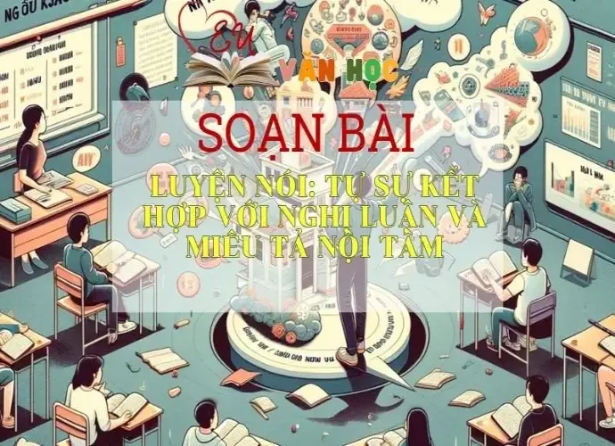 Soạn bài Luyện nói: Tự sự kết hợp với nghị luận và miêu tả nội tâm - Ngữ văn 9
