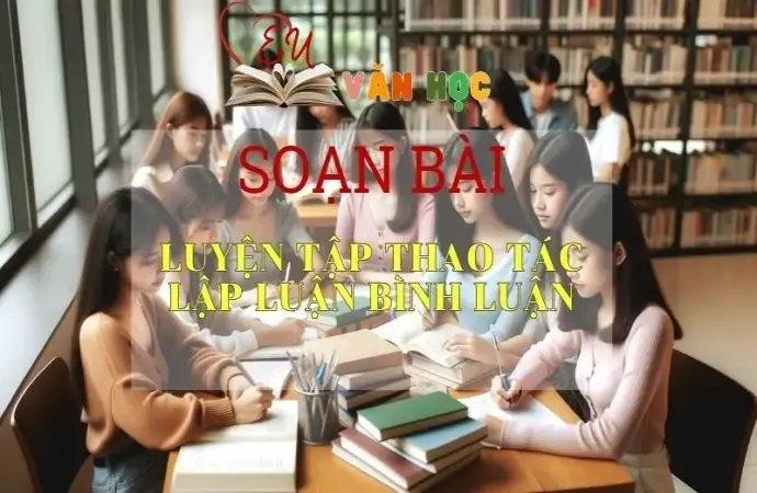 Soạn bài Luyện tập thao tác lập luận bình luận - Ngữ Văn 11