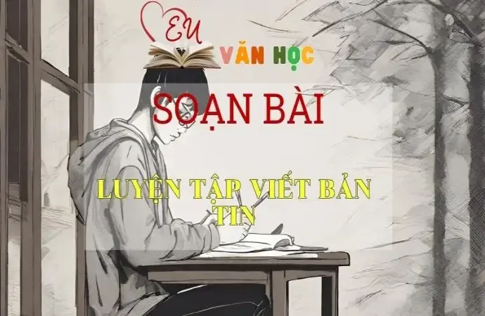 Soạn bài Luyện tập viết bản tin - Ngữ Văn Lớp 11