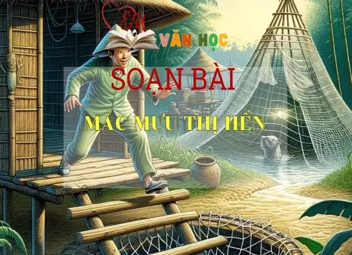 SOẠN BÀI MẮC MƯU THỊ HẾN - SÁCH CÁNH DIỀU LỚP 10 TẬP 1