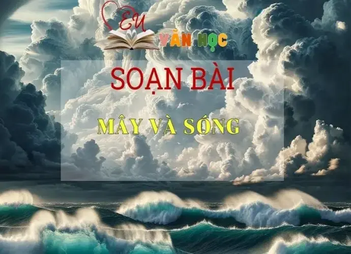 Soạn bài Mây Và Sóng - Sách Chân Trời Sáng Tạo Ngữ Văn 6 (tập 2)