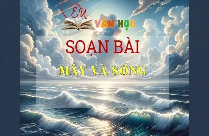 Soạn bài Mây và sóng - Ngữ văn 9