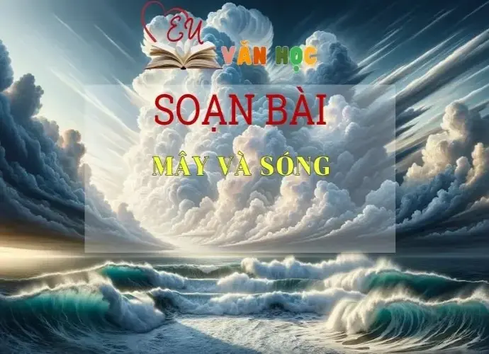 Soạn bài Mây và Sóng - ngữ văn 7 tập 2 - sách Cánh Diều