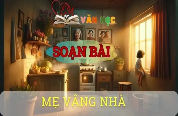 Soạn bài Mẹ vắng nhà - ngữ văn 8 tập 2 - Chân trời sáng tạo