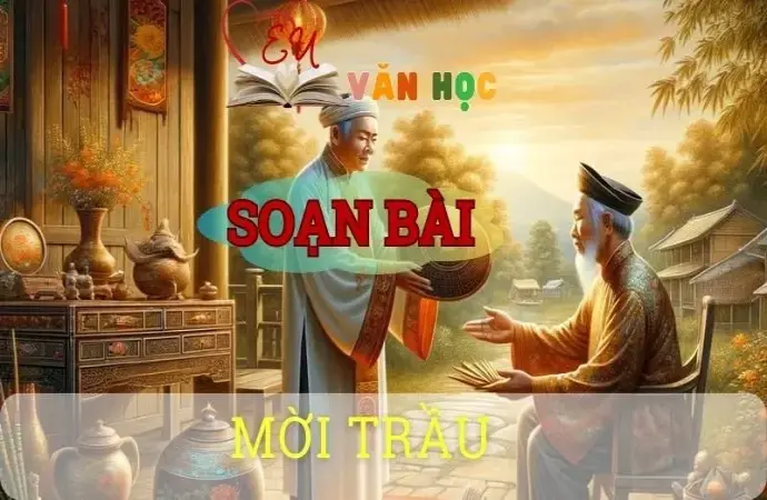 Soạn bài Mời trầu - Ngữ văn 8 Cánh Diều