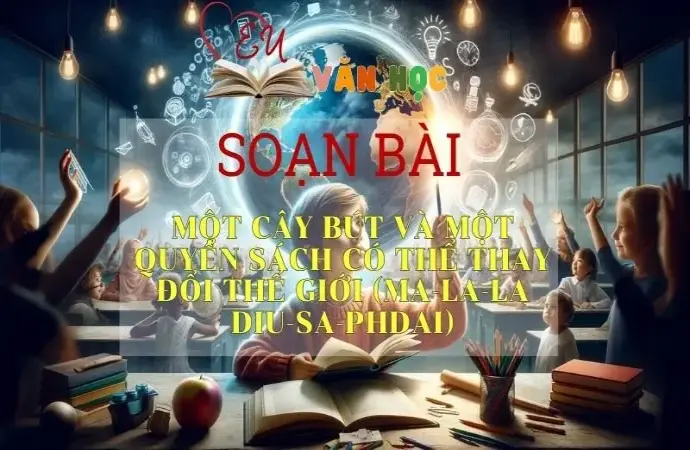 Soạn bài Một cây bút và một quyển sách có thể thay đổi thế giới - Sách Chân trời sáng tạo lớp 11