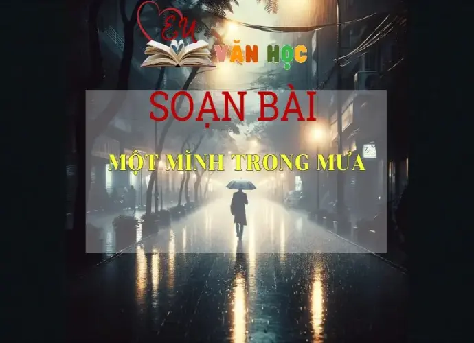 Soạn bài Một mình trong mưa - ngữ văn 7 tập 1 - sách Cánh Diều