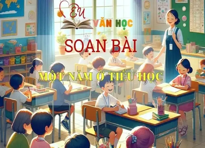 Soạn bài Một Năm Ở Tiểu Học - Sách Chân Trời Sáng Tạo Ngữ Văn 6 