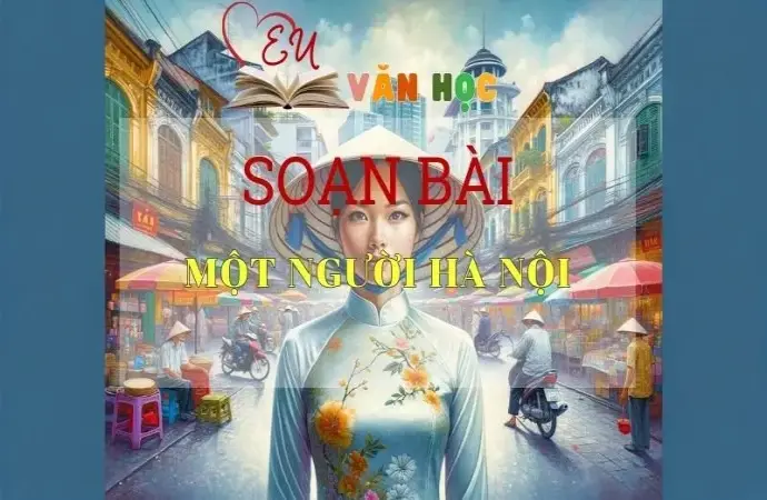 Soạn bài Một người Hà Nội - Sách Cánh Diều Lớp 11