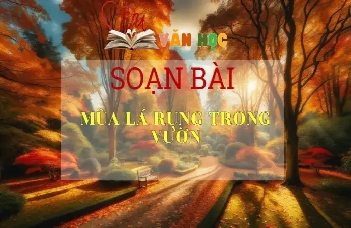 Soạn bài Mùa lá rụng trong vườn - Ngữ Văn Lớp 12