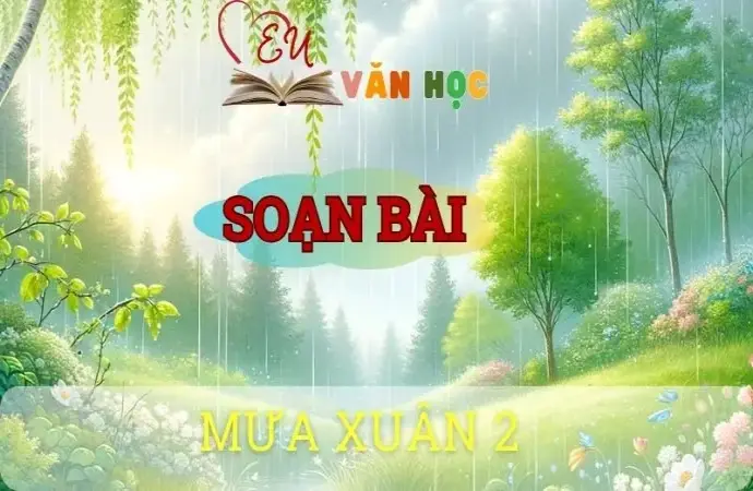 Soạn bài Mưa xuân (II) - ngữ văn 8 tập 1 - sách Chân trời sáng tạo