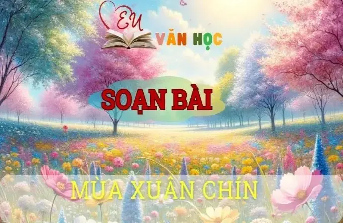 Soạn bài Mùa xuân chín - Sách kết nối tri thức lớp 10 tập 1