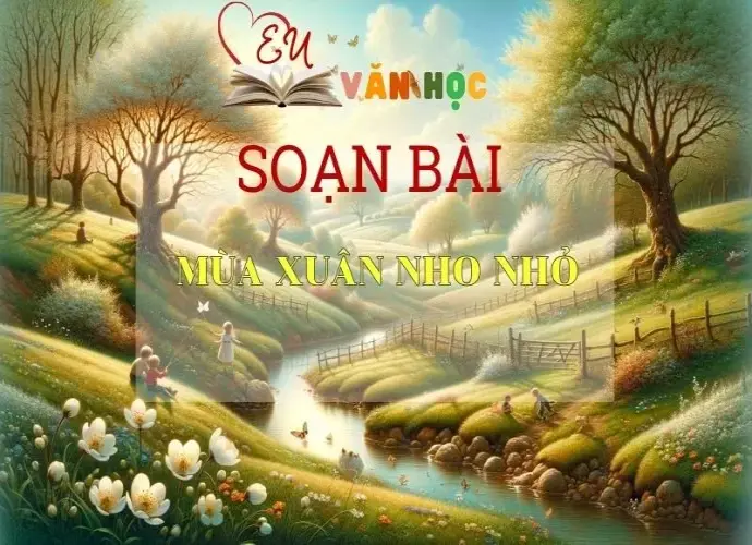 Soạn bài Mùa xuân nho nhỏ - Kết nối tri thức - Ngữ văn lớp 7