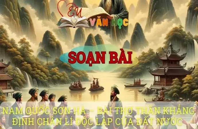 Soạn bài Nam quốc sơn hà-Bài thơ thần khẳng định chân lí độc lập của đất nước - Ngữ văn 10 Chân trời sáng tạo