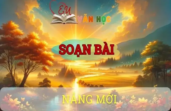 Soạn bài Nắng mới - Ngữ văn 10 Chân trời sáng tạo