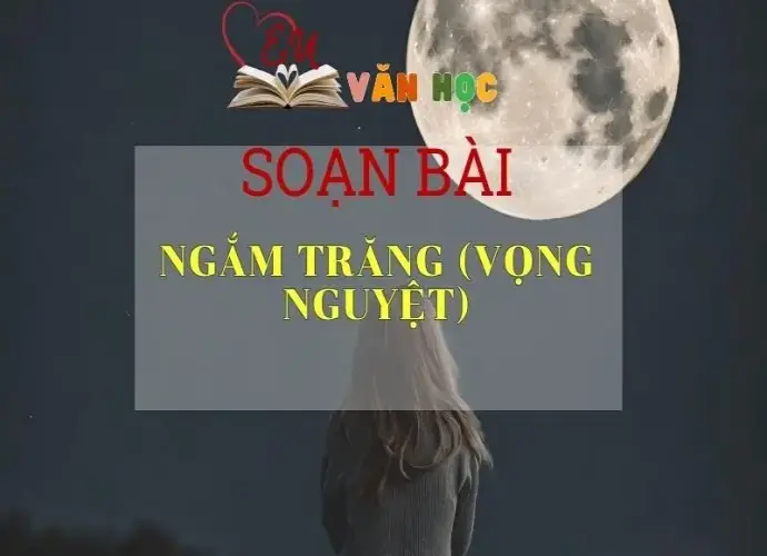 Soạn bài Ngắm Trăng ( Vọng Nguyệt ) - Ngữ văn lớp 8