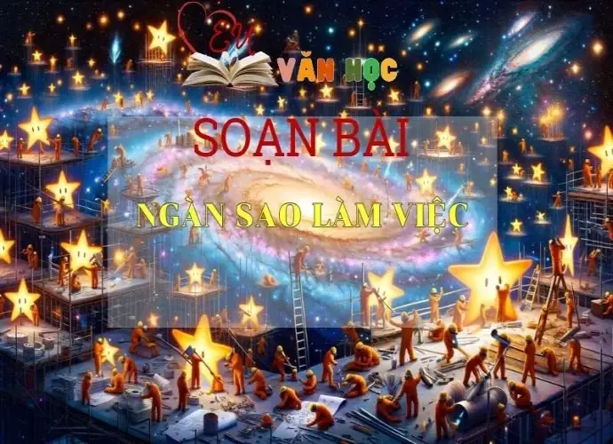 Soạn bài Ngàn sao làm việc - Kết nối chi thức - Ngữ văn lớp 7 tập 1