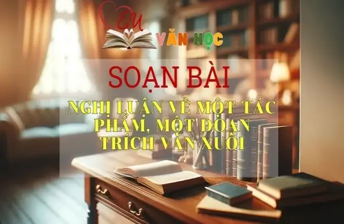 Soạn bài Nghị luận về một tác phẩm, một đoạn trích văn xuôi - Ngữ Văn Lớp 12