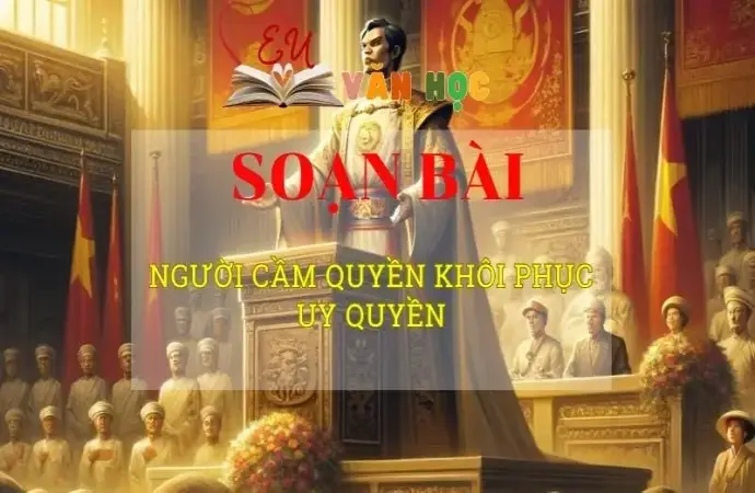 Soạn văn bài Người cầm quyền khôi phục uy quyền - Sách kết nối tri thức lớp 10 tập 2