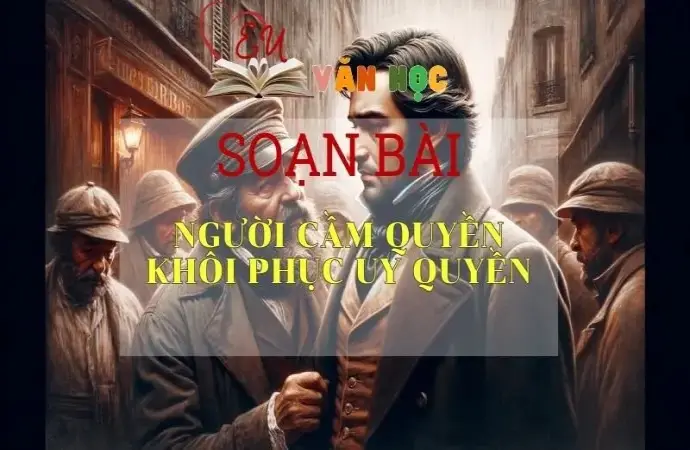 Soạn bài Người cầm quyền khôi phục uy quyền - Ngữ Văn Lớp 11