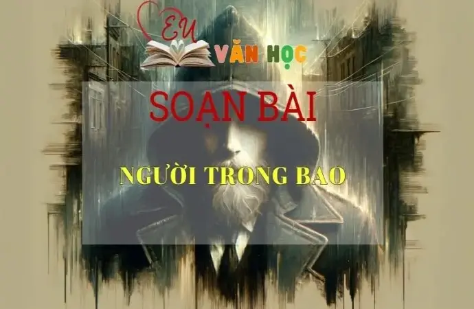 Soạn bài Người trong bao - Ngữ Văn Lớp 11