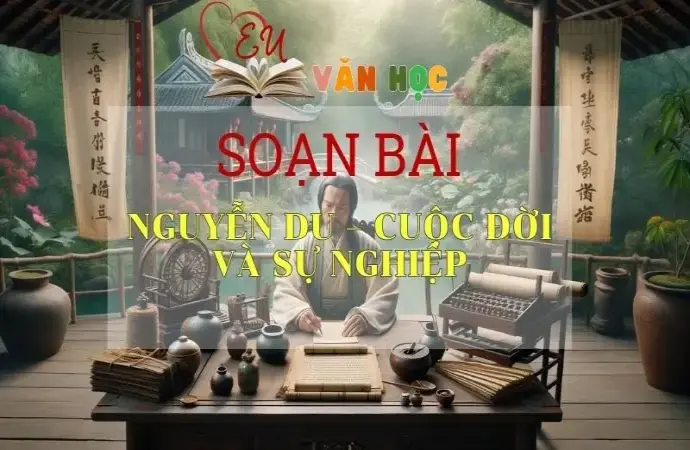 Soạn bài Nguyễn Du – Cuộc đời và sự nghiệp - Sách Cánh Diều Lớp 11