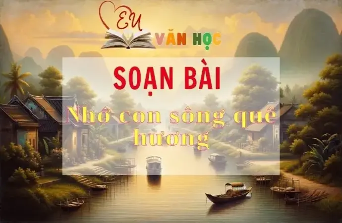 Soạn bài Nhớ con sông quê hương - Sách Chân trời sáng tạo lớp 11