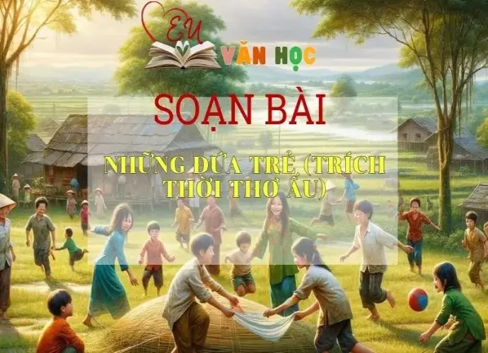 Soạn bài Những đứa trẻ (trích Thời thơ ấu) - Ngữ văn 9