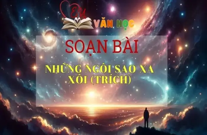 Soạn bài Những ngôi sao xa xôi (trích) - Ngữ văn 9