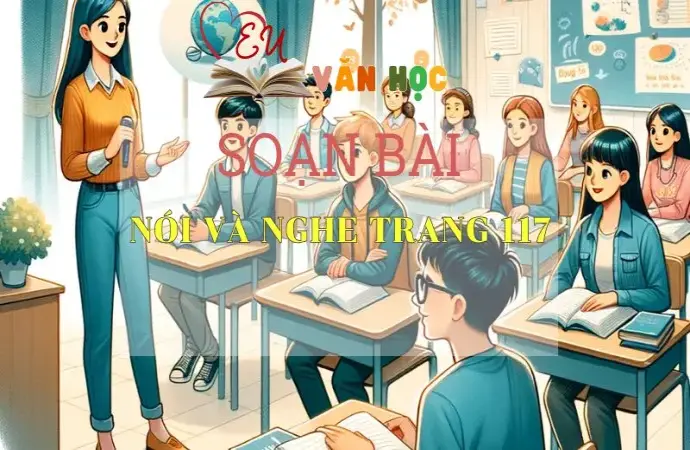 SOẠN VĂN BÀI NÓI VÀ NGHE TRANG 117 - SÁCH CÁNH DIỀU LỚP 10 TẬP 2